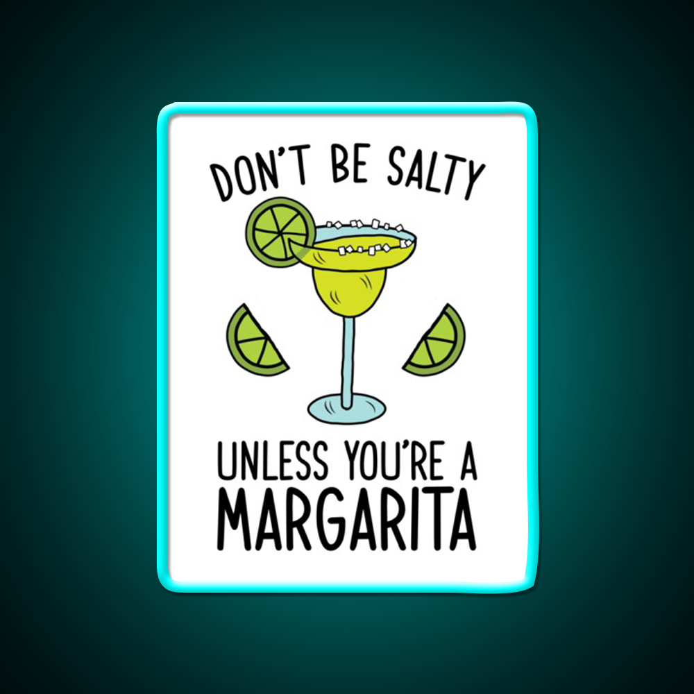 Dont Be Salty Unless Youre A Margarita Party Drink Tequila Led Neon Sign Rgb Color