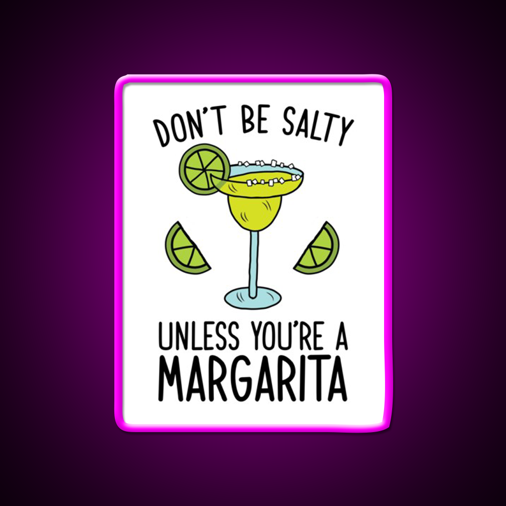 Dont Be Salty Unless Youre A Margarita Party Drink Tequila Led Neon Sign Rgb Color
