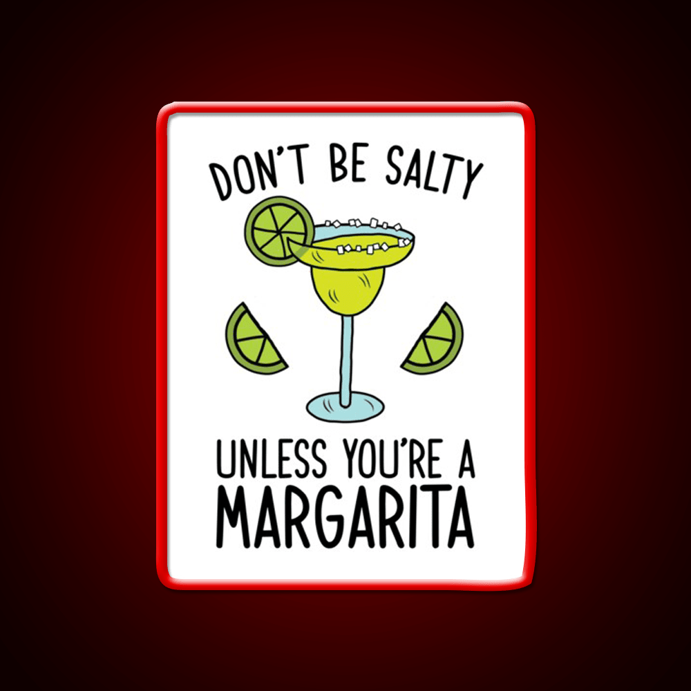 Dont Be Salty Unless Youre A Margarita Party Drink Tequila Led Neon Sign Rgb Color - Shineneon
