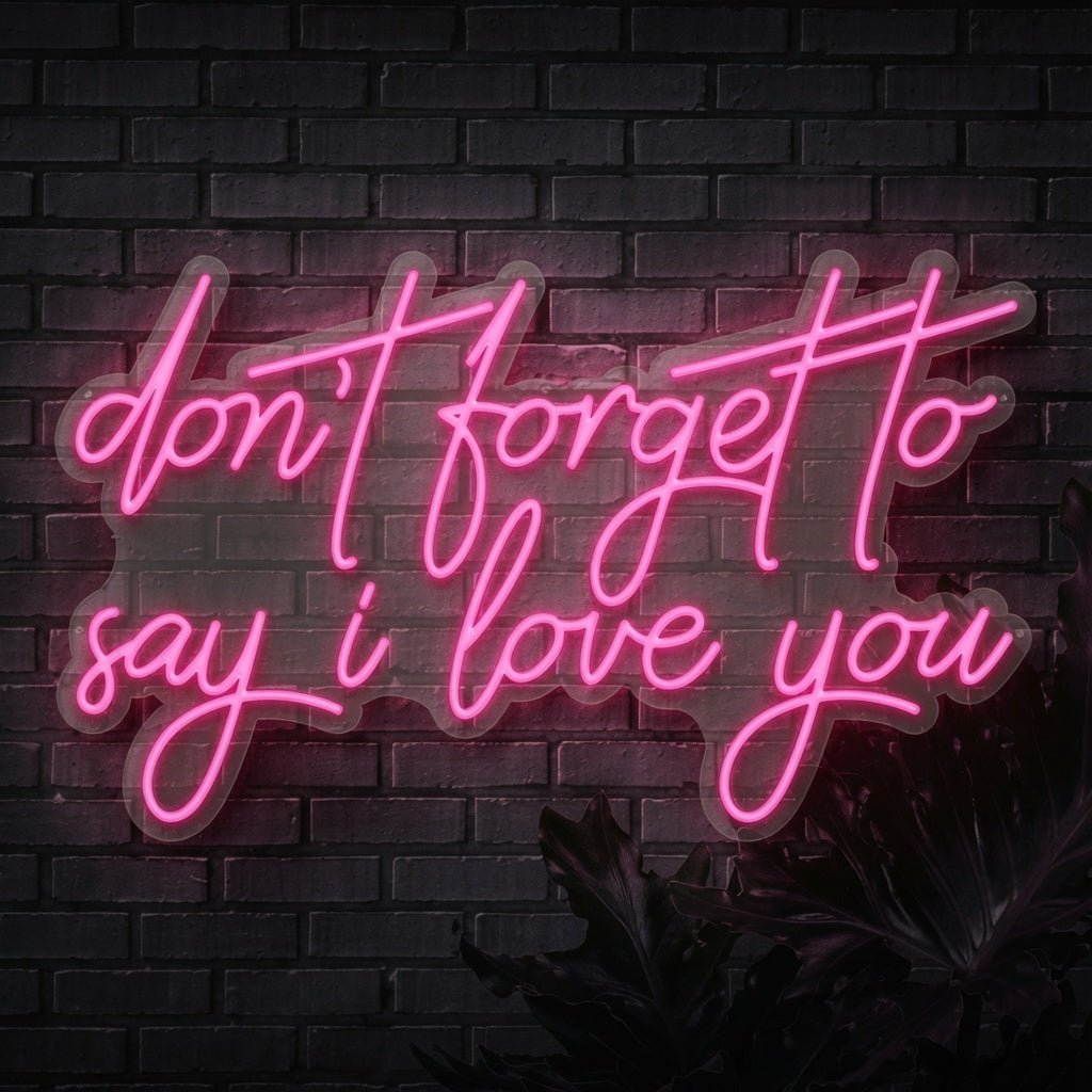 Don't Forget To Say I Love You LED Neon Sign - Shineneon
