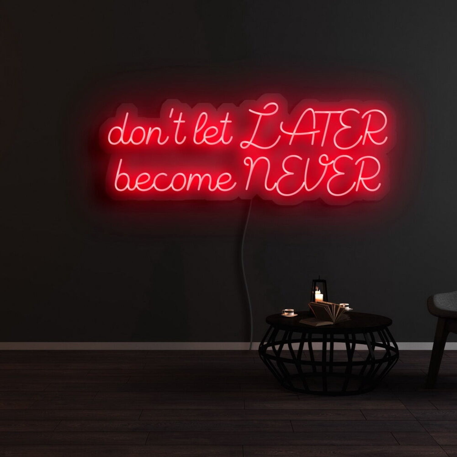 Dont Let Later Become Never Led Neon Sign | Shineneon