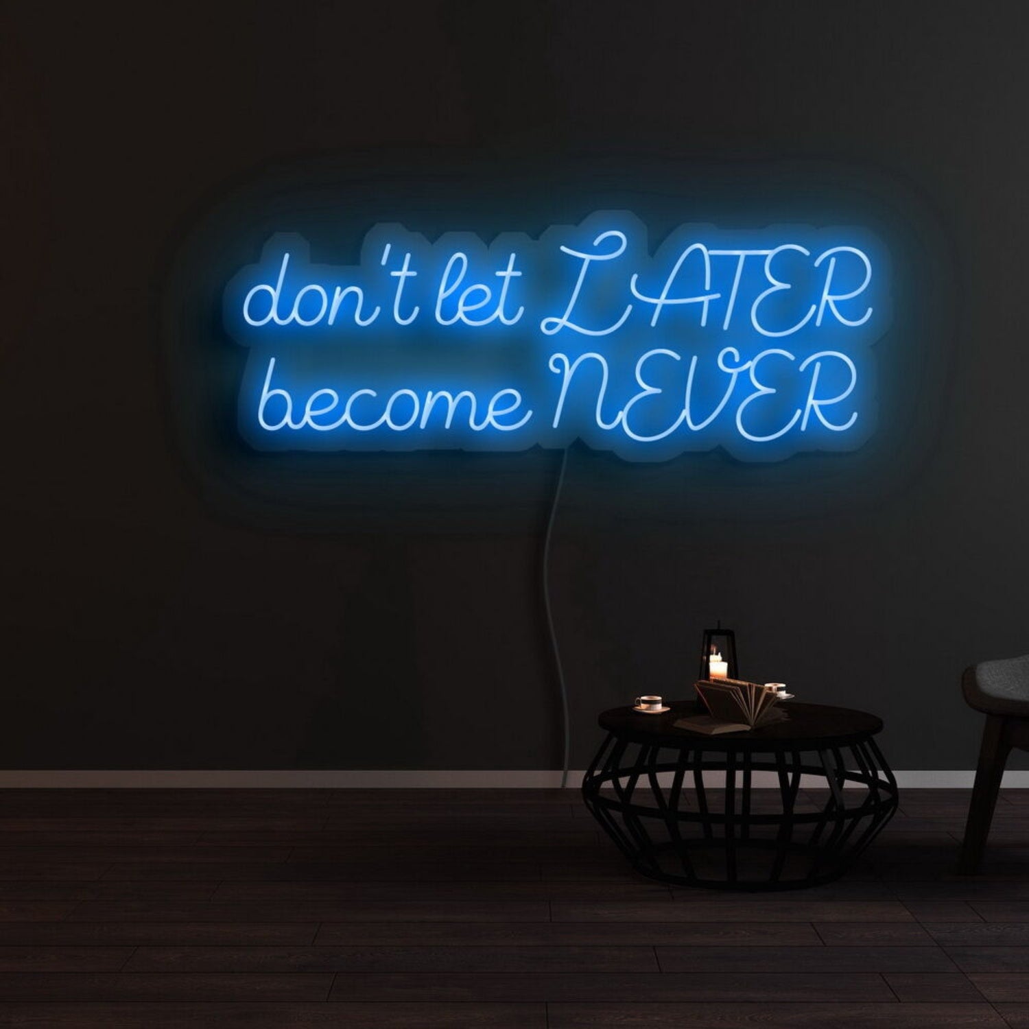 Dont Let Later Become Never Led Neon Sign | Shineneon