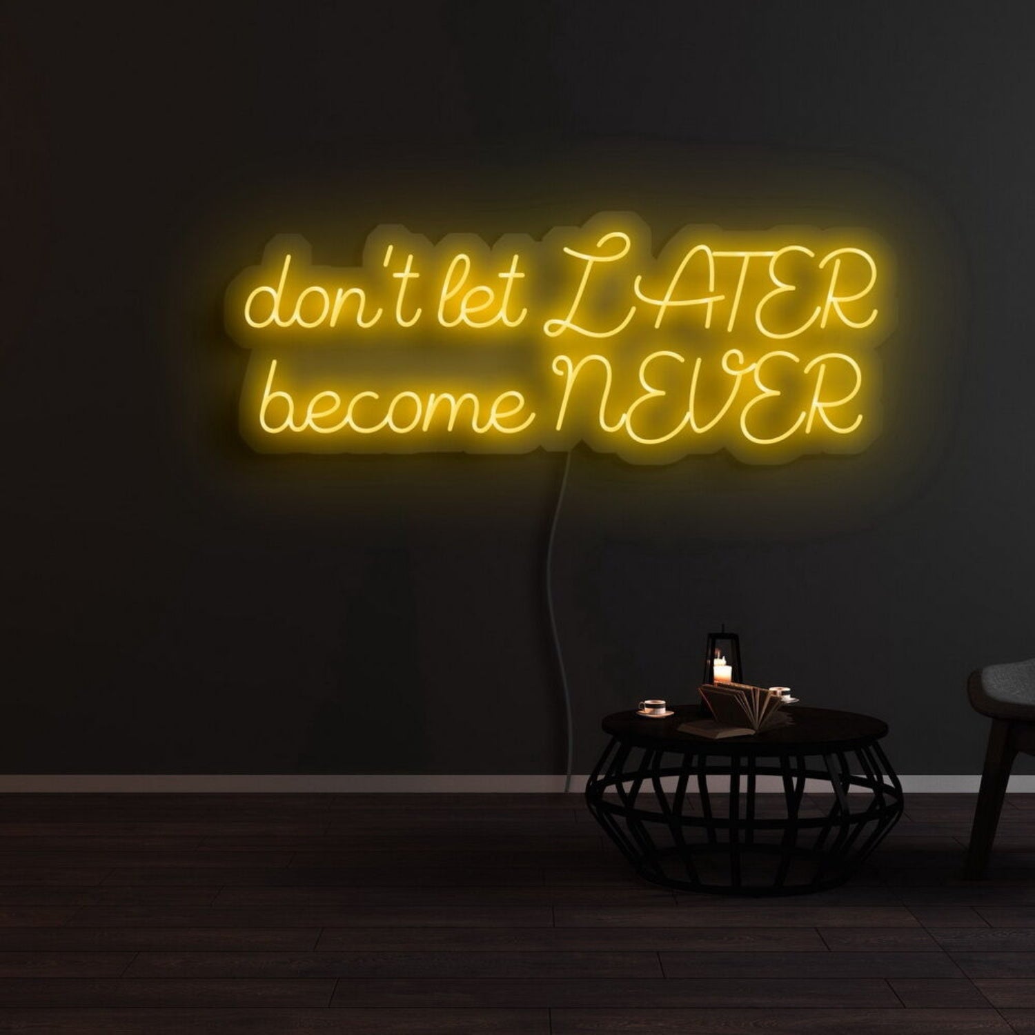 Dont Let Later Become Never Led Neon Sign | Shineneon