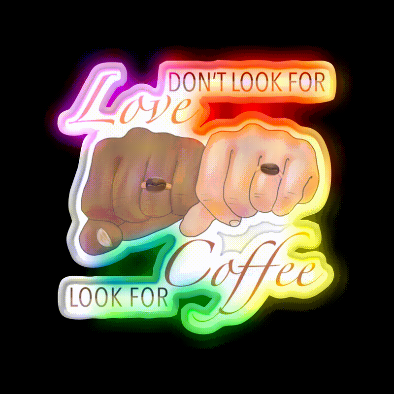 Dont Look For Love Look For Coffee Cafe Led Neon Sign Espresso Bar Art Rgb Color