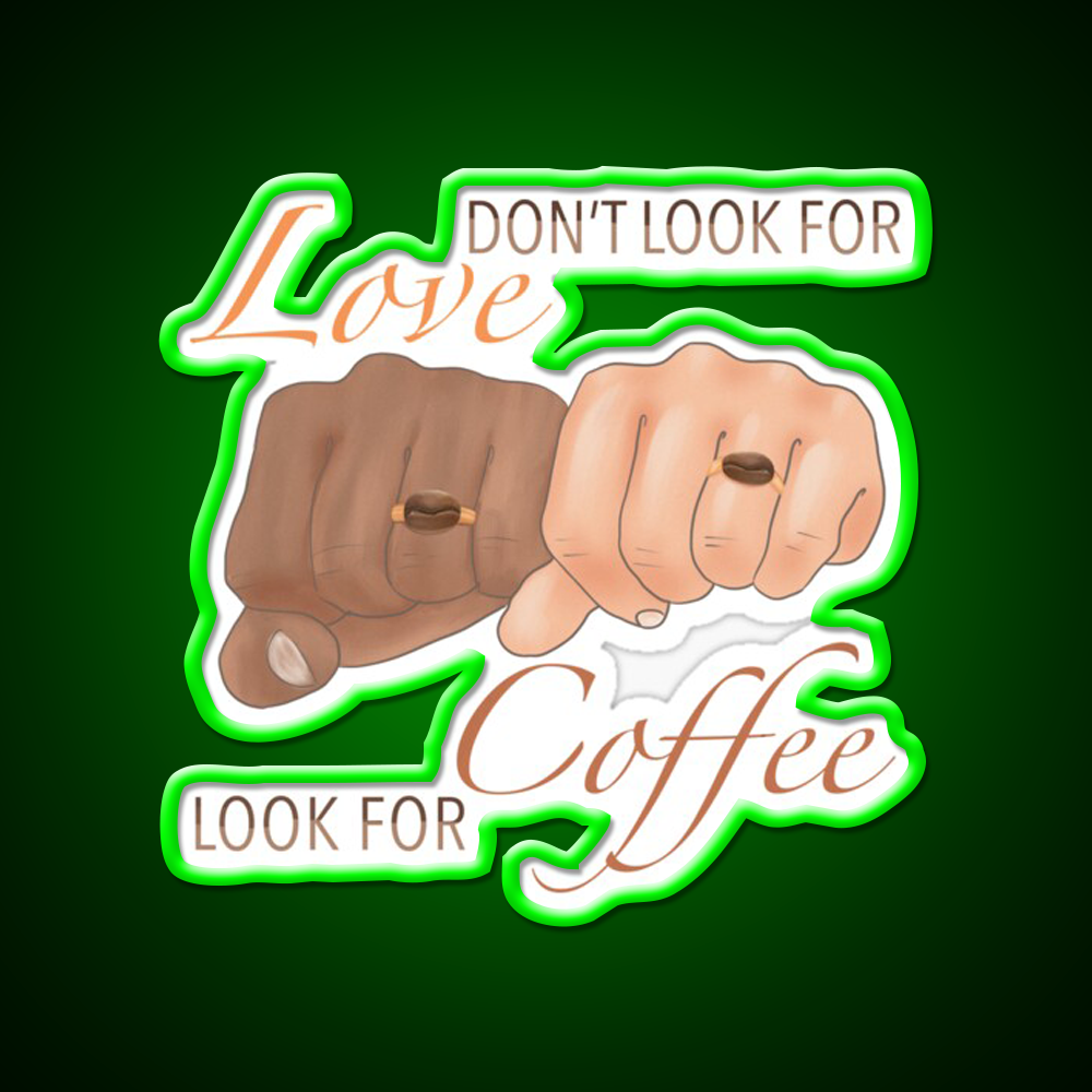 Dont Look For Love Look For Coffee Cafe Led Neon Sign Espresso Bar Art Rgb Color