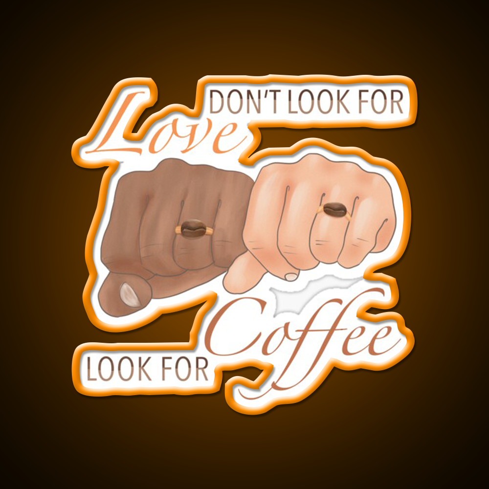 Dont Look For Love Look For Coffee Cafe Led Neon Sign Espresso Bar Art Rgb Color