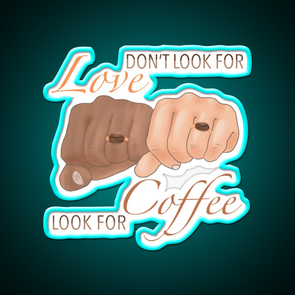 Dont Look For Love Look For Coffee Cafe Led Neon Sign Espresso Bar Art Rgb Color - Shineneon