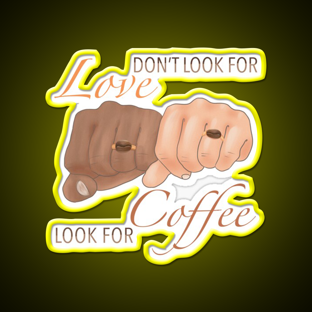 Dont Look For Love Look For Coffee Cafe Led Neon Sign Espresso Bar Art Rgb Color