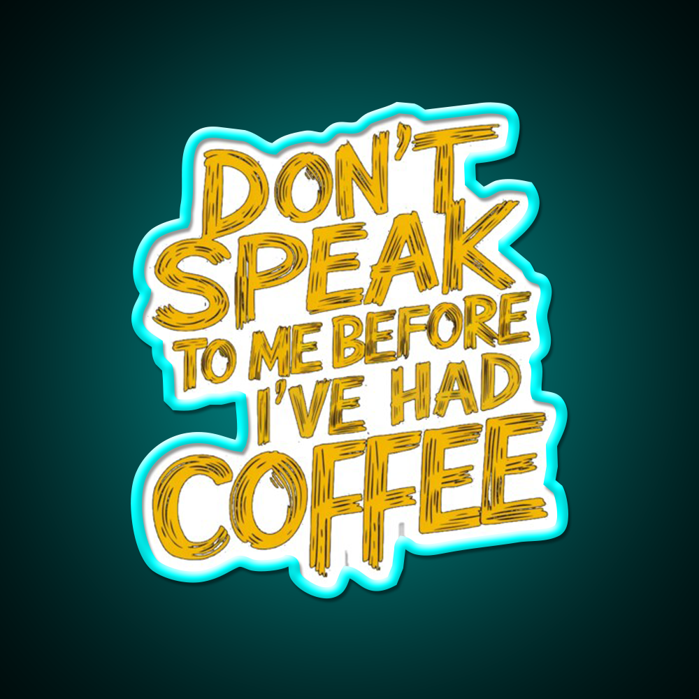 Dont Speak To Me Before Had Coffee Led Neon Sign Espresso Bar Art Sign Rgb Color