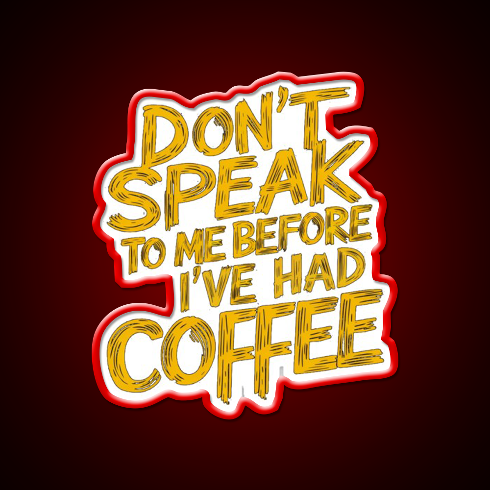 Dont Speak To Me Before Had Coffee Led Neon Sign Espresso Bar Art Sign Rgb Color