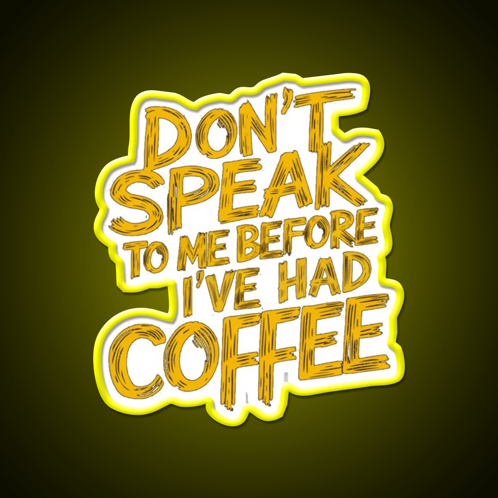 Dont Speak To Me Before Had Coffee Led Neon Sign Espresso Bar Art Sign Rgb Color - Shineneon