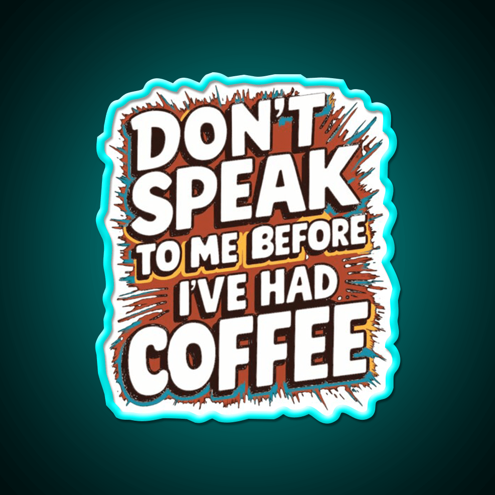 Dont Speak To Me Before Ive Had Coffee Led Neon Sign Espresso Bar Art Rgb Color - Shineneon