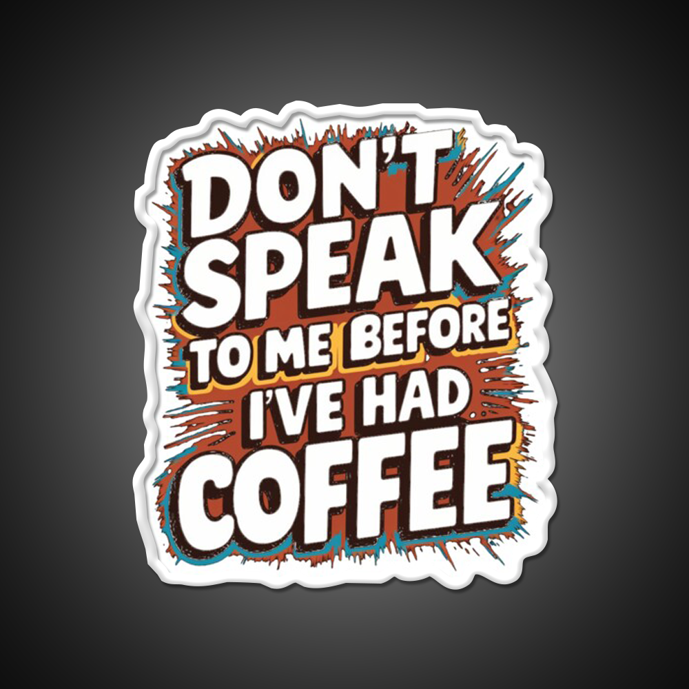 Dont Speak To Me Before Ive Had Coffee Led Neon Sign Espresso Bar Art Rgb Color