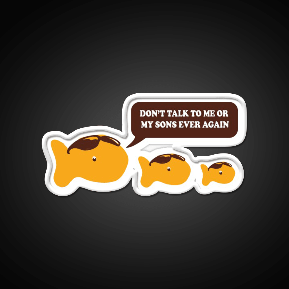 Dont Talk To Me Or My Sons Ever Again Goldfish Snack Food Led Neon Sign Rgb Color - Shineneon