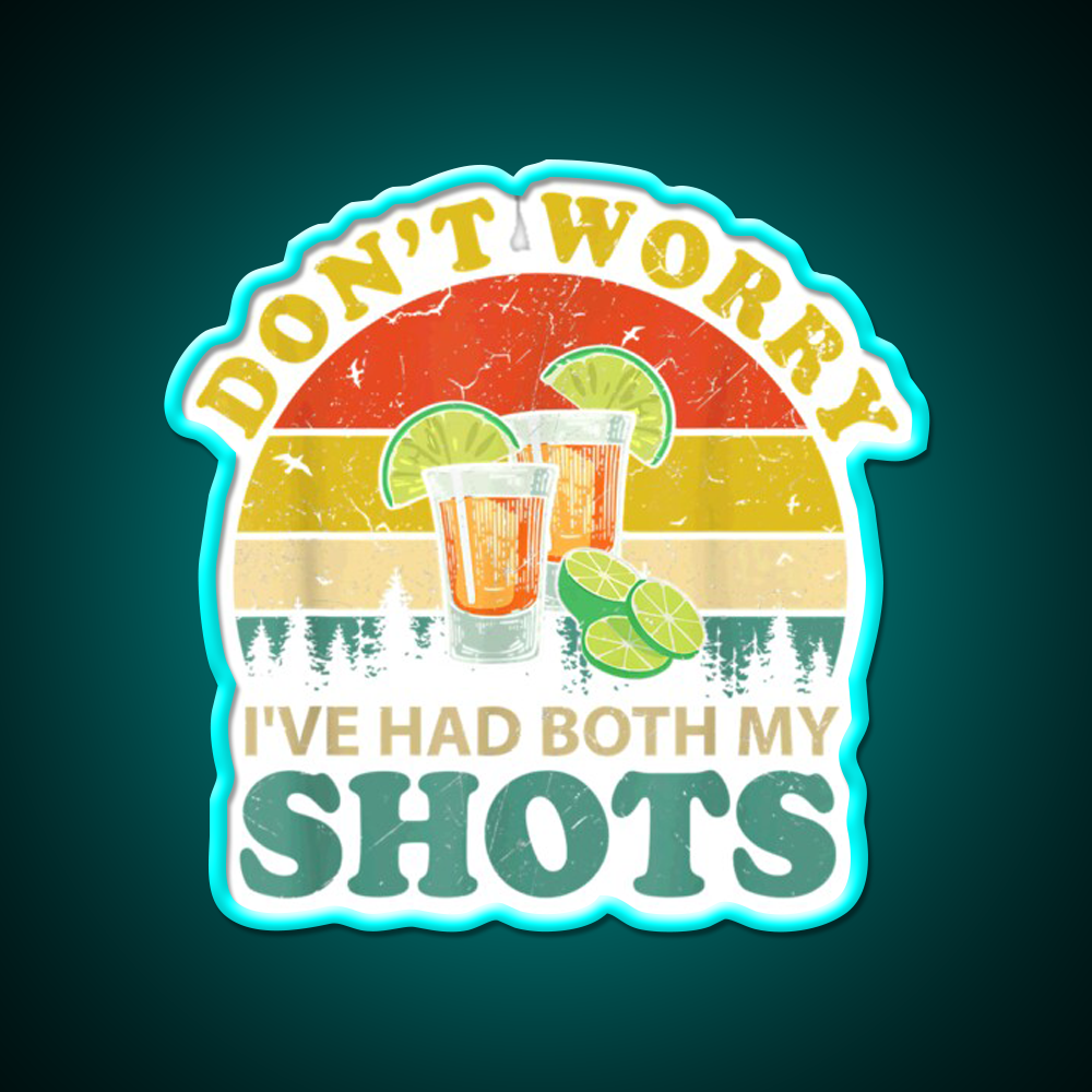 Dont Worry Ive Had Both My Shots Funny Party Drink Tequila Led Neon Sign Rgb Color