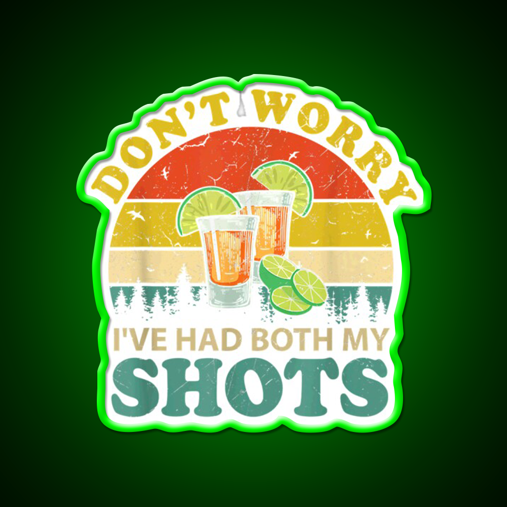 Dont Worry Ive Had Both My Shots Funny Party Drink Tequila Led Neon Sign Rgb Color