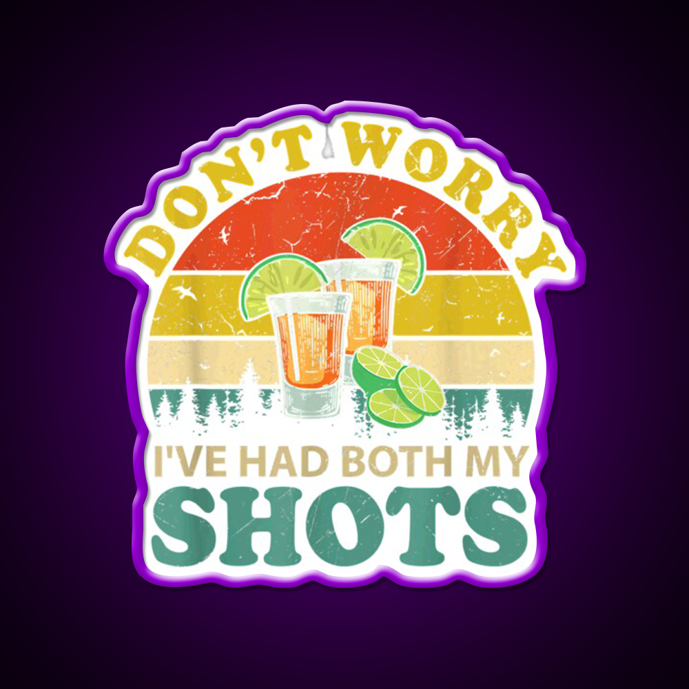Dont Worry Ive Had Both My Shots Funny Party Drink Tequila Led Neon Sign Rgb Color