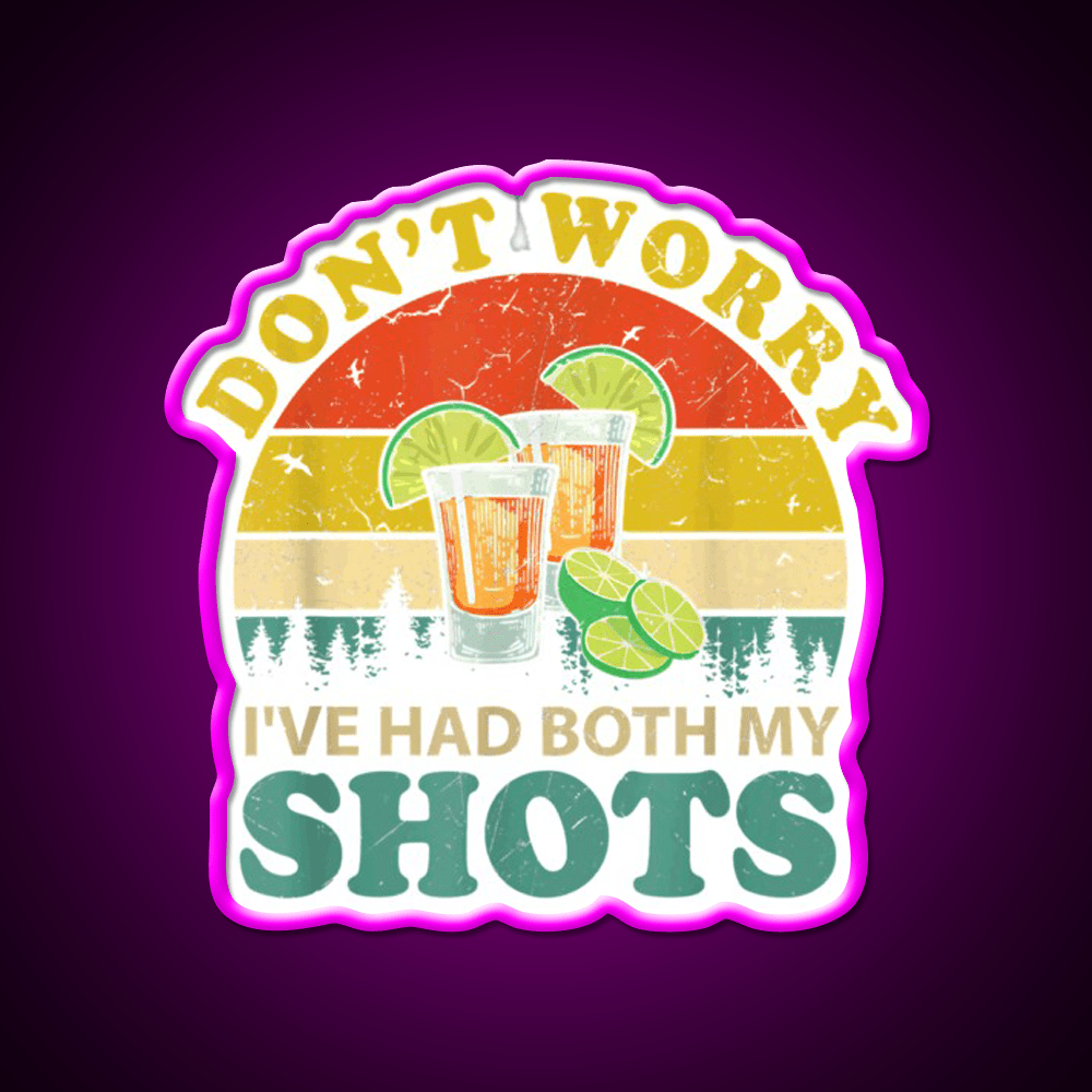 Dont Worry Ive Had Both My Shots Funny Party Drink Tequila Led Neon Sign Rgb Color - Shineneon