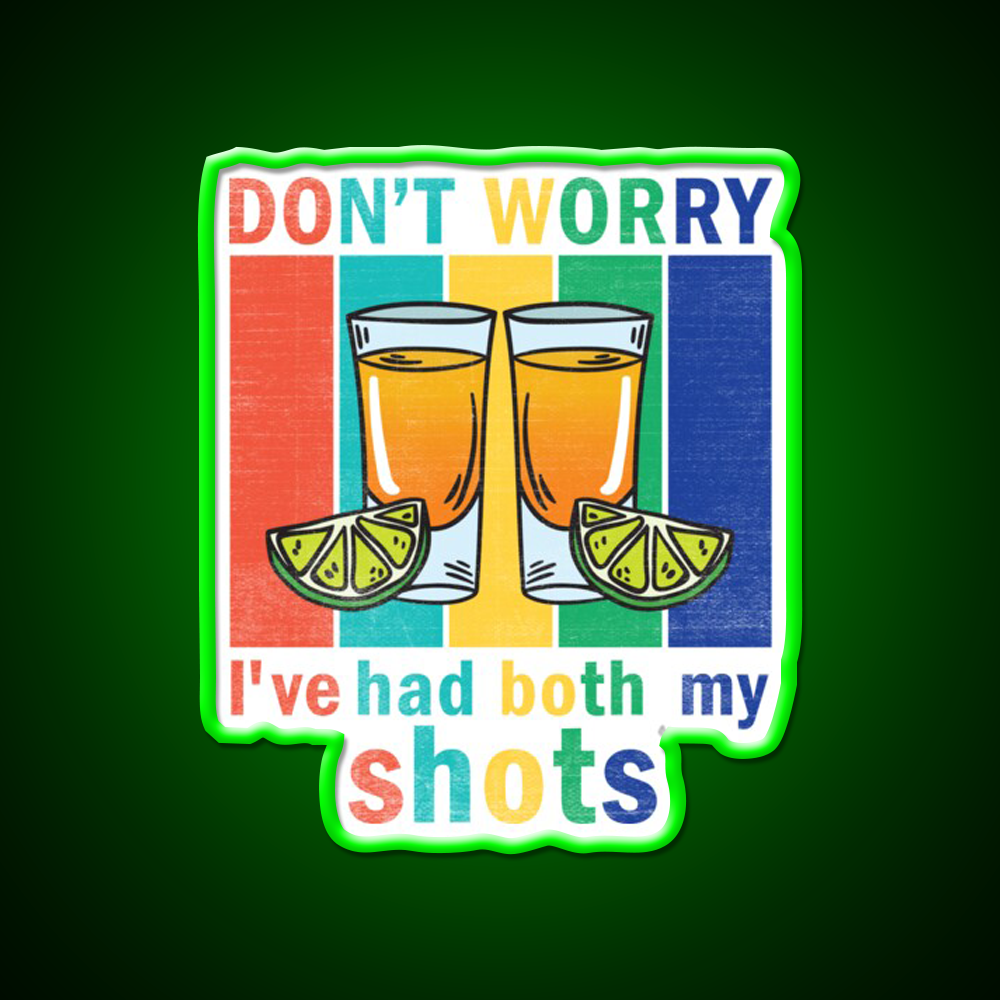 Dont Worry Ive Had Both My Shots Party Drink Tequila Led Neon Sign Rgb Color