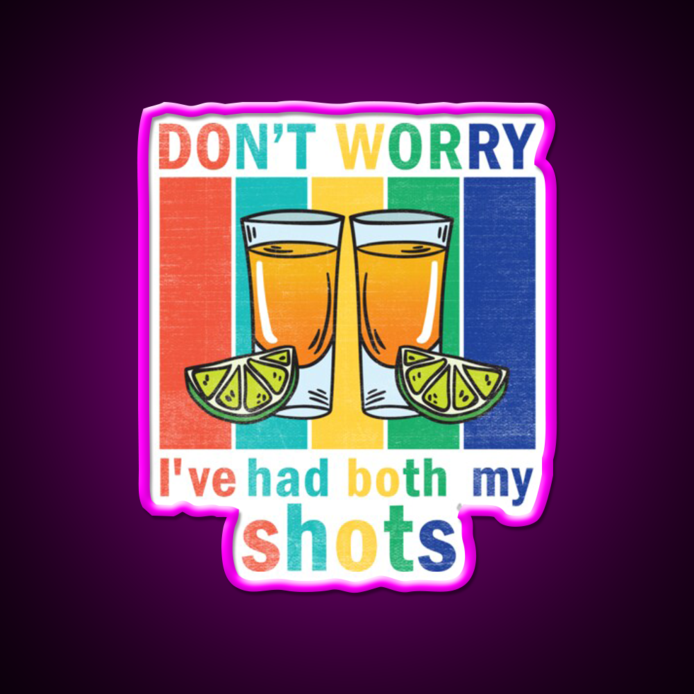 Dont Worry Ive Had Both My Shots Party Drink Tequila Led Neon Sign Rgb Color