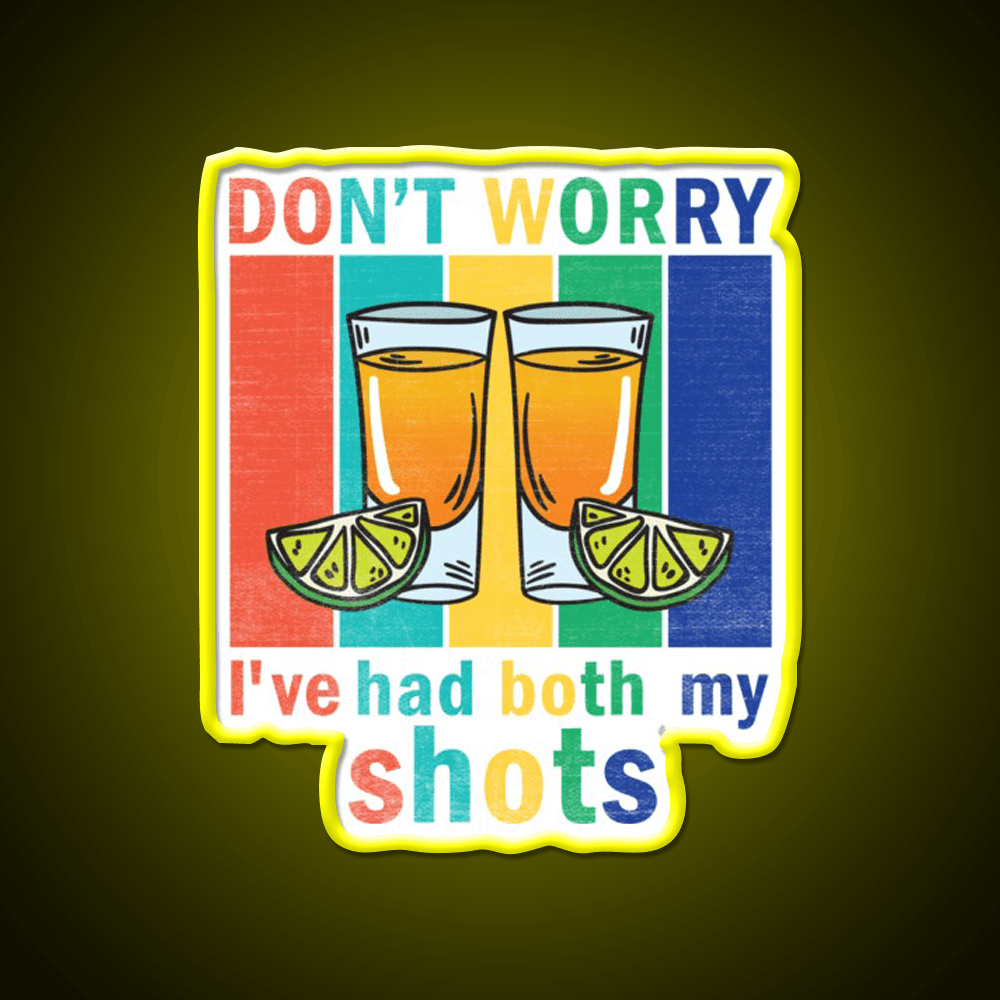 Dont Worry Ive Had Both My Shots Party Drink Tequila Led Neon Sign Rgb Color - Shineneon