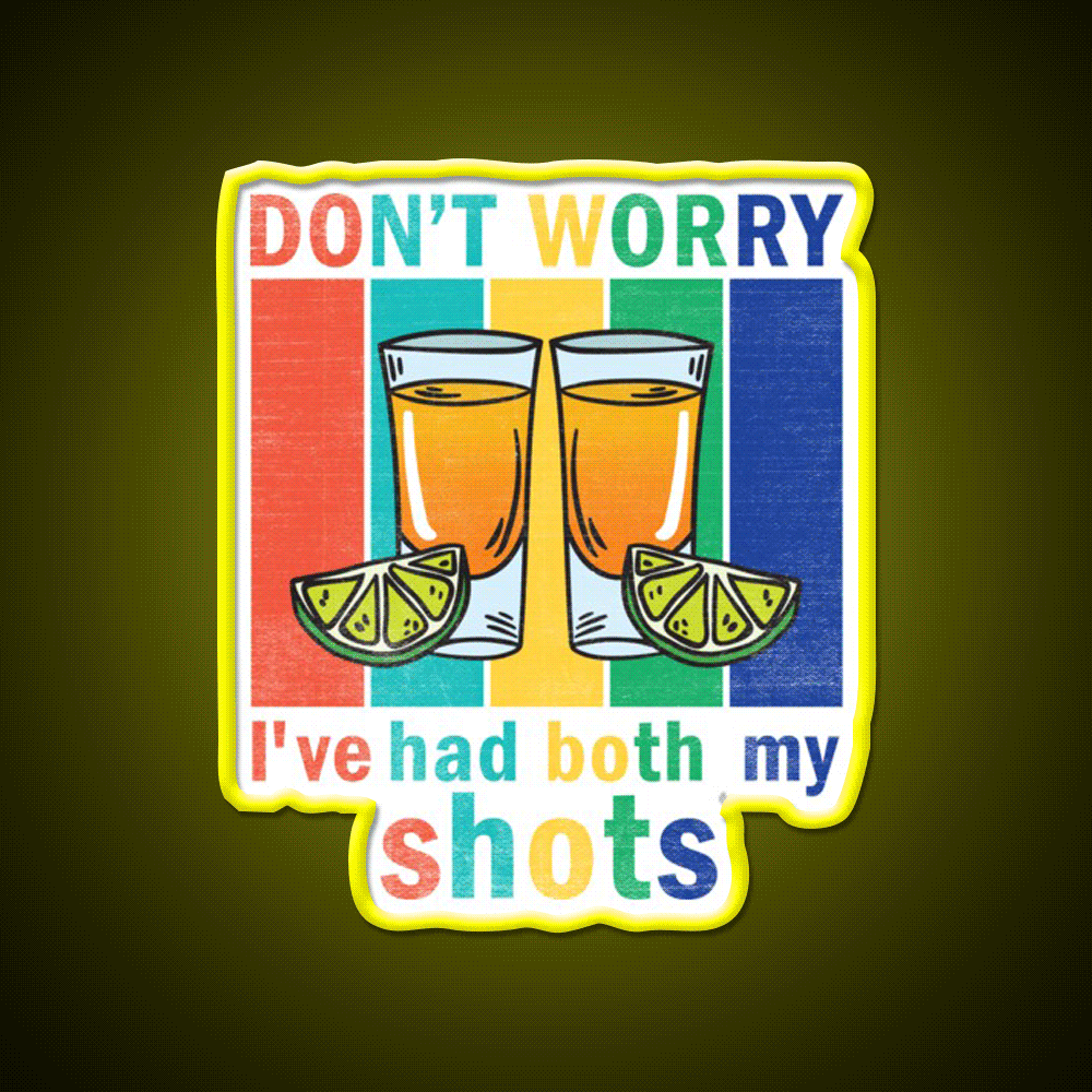Dont Worry Ive Had Both My Shots Party Drink Tequila Led Neon Sign Rgb Color