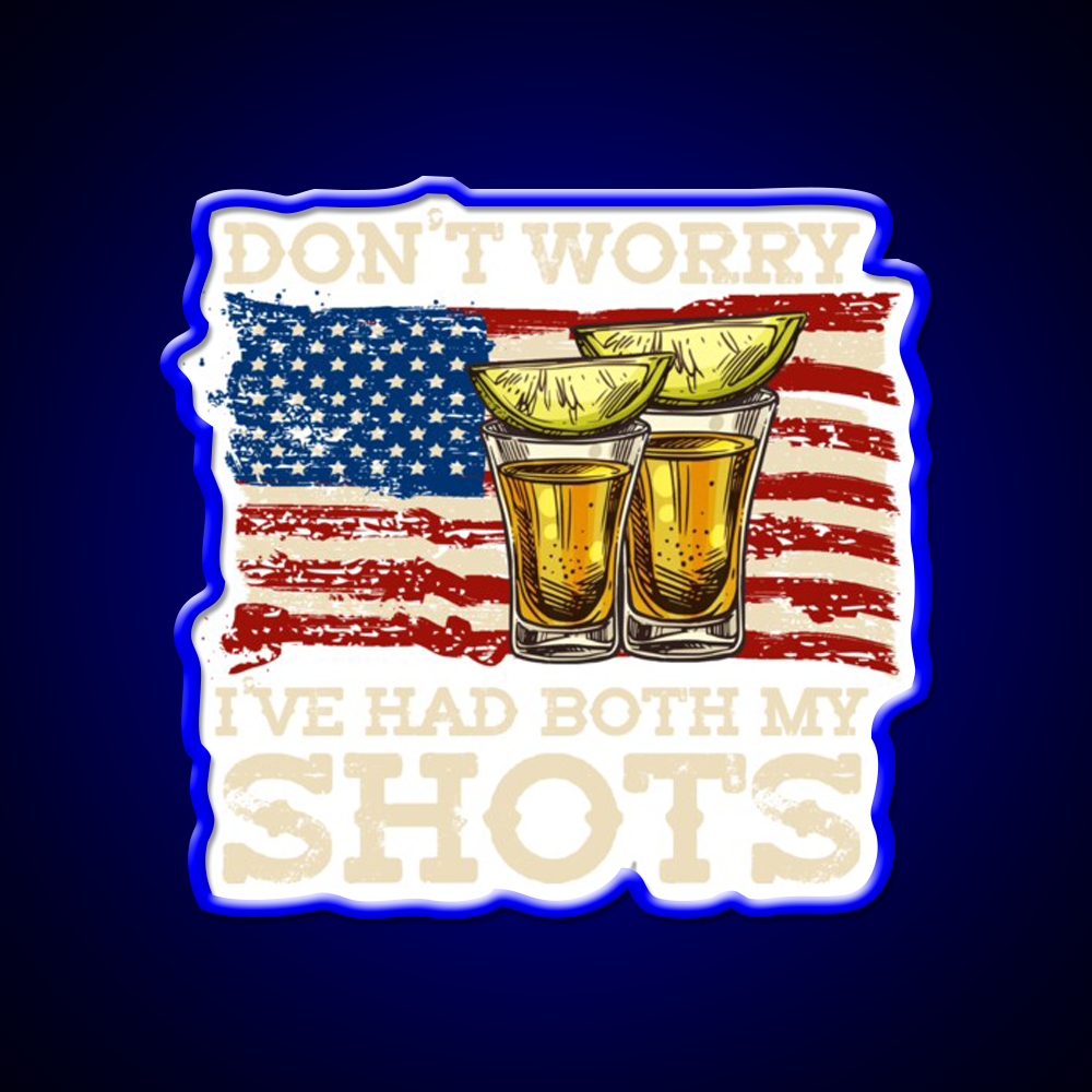 Dont Worry Ive Had Both My Shots Two Shots Party Drink Tequila Led Neon Sign Rgb Color