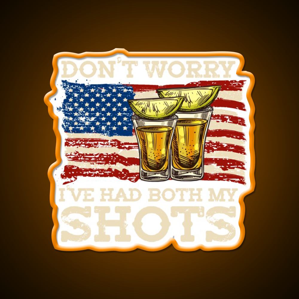 Dont Worry Ive Had Both My Shots Two Shots Party Drink Tequila Led Neon Sign Rgb Color
