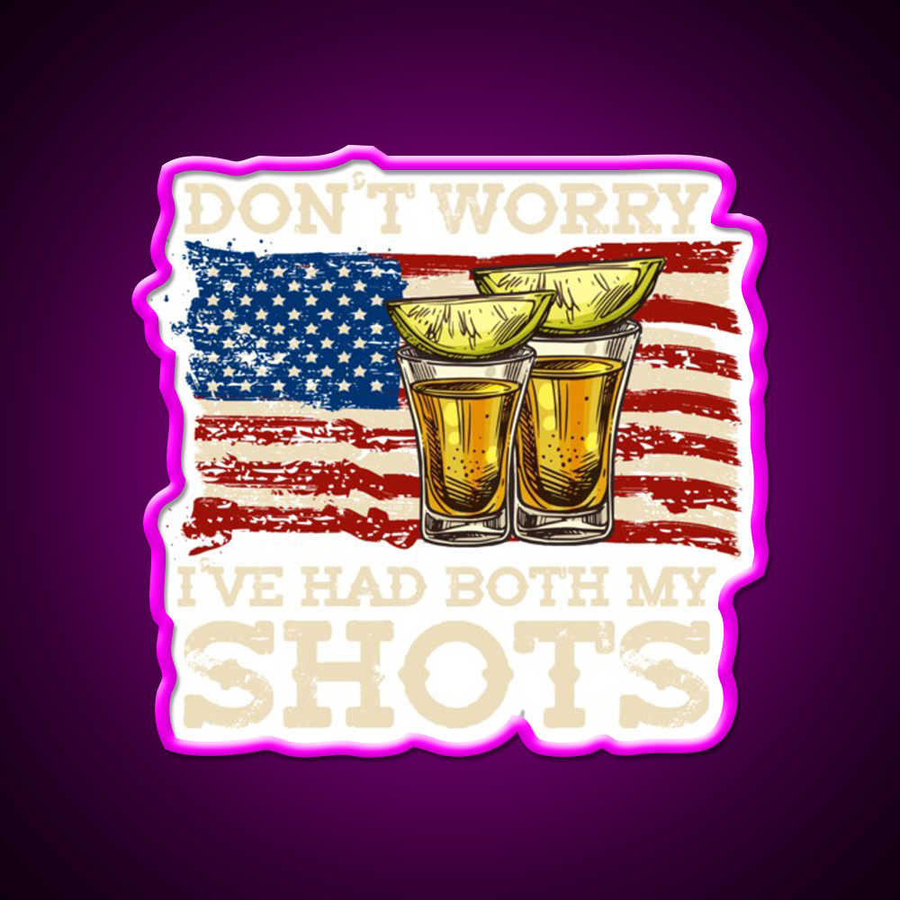 Dont Worry Ive Had Both My Shots Two Shots Party Drink Tequila Led Neon Sign Rgb Color