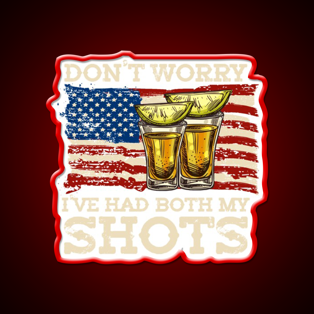 Dont Worry Ive Had Both My Shots Two Shots Party Drink Tequila Led Neon Sign Rgb Color