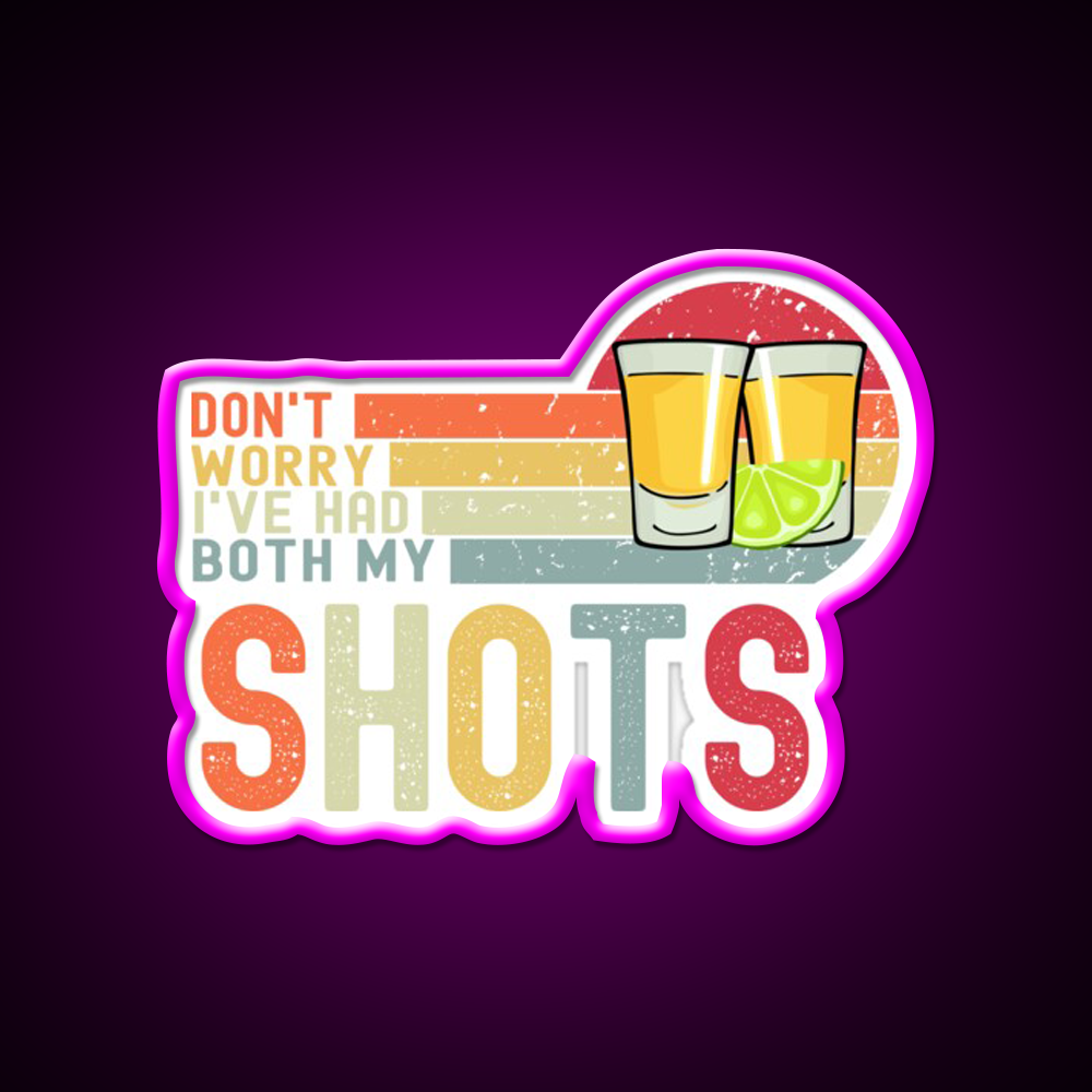 Dont Worry Ive Had Both My Shots Vaccination Party Drink Tequila Led Neon Sign Rgb Color