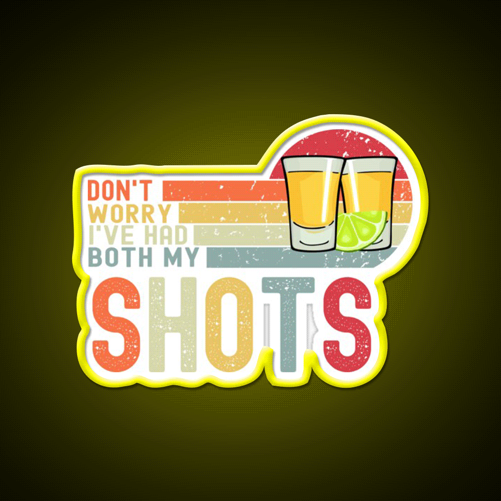 Dont Worry Ive Had Both My Shots Vaccination Party Drink Tequila Led Neon Sign Rgb Color