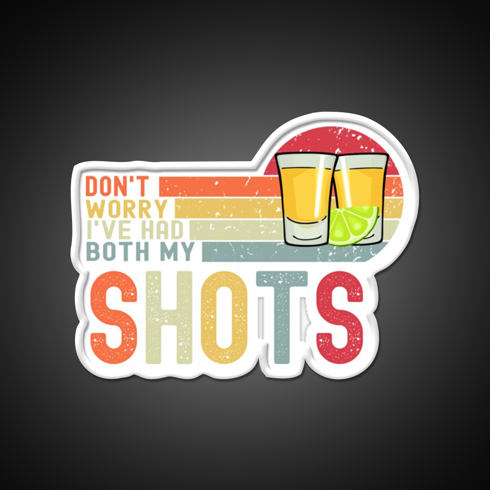 Dont Worry Ive Had Both My Shots Vaccination Party Drink Tequila Led Neon Sign Rgb Color