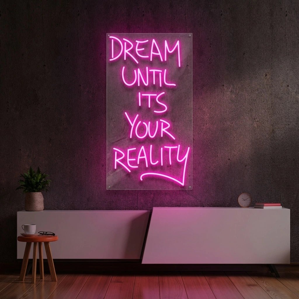 Dream Until Its Your Reality LED Neon Sign - Shineneon