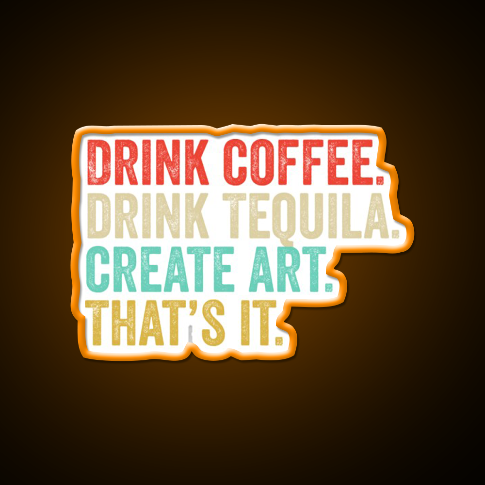 Drink Coffee Drink Tequila Art Thats It Party Drink Tequila Led Neon Sign Rgb Color