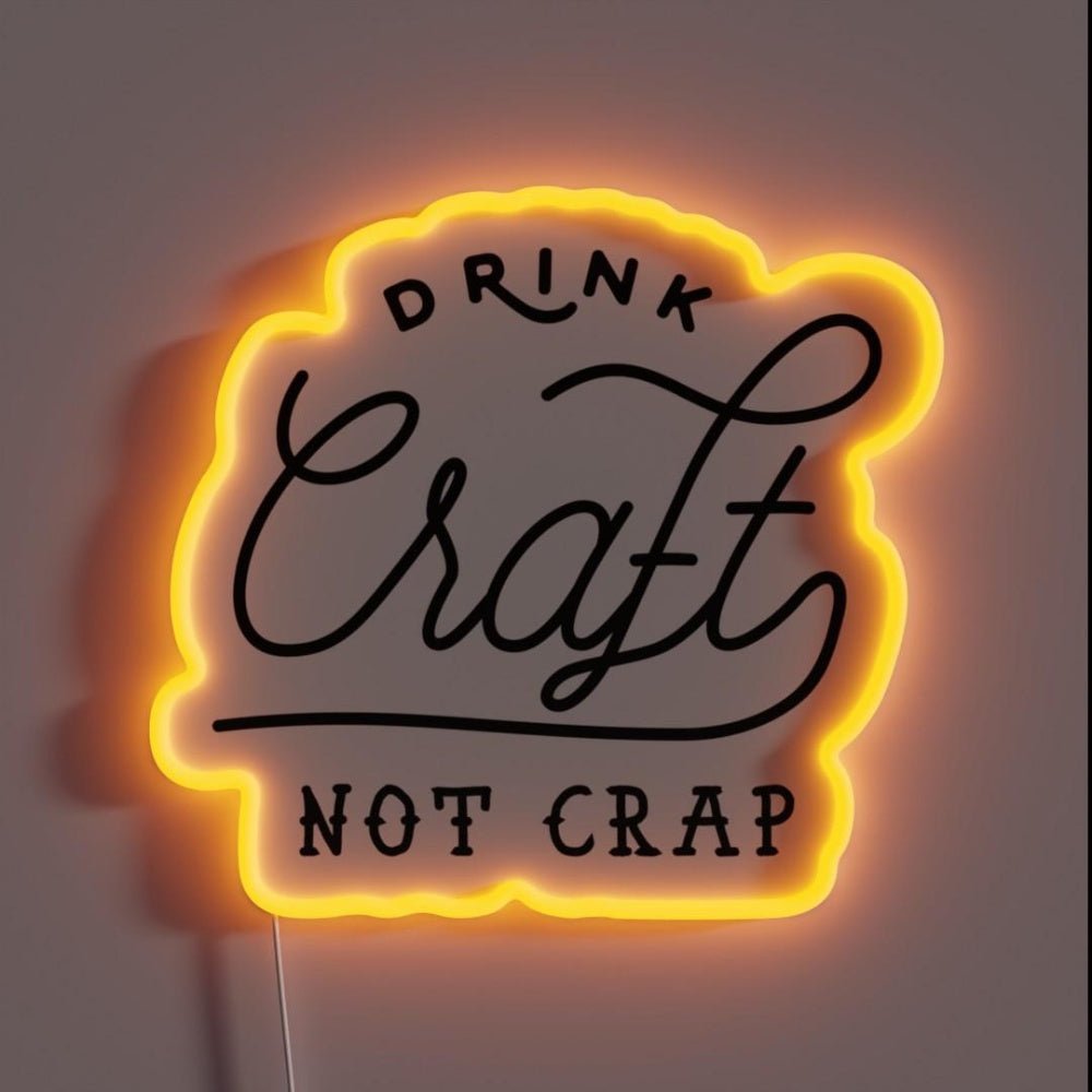 Drink Local Craft Beer Not Crap Rgb Led Neon Sign - Shineneon
