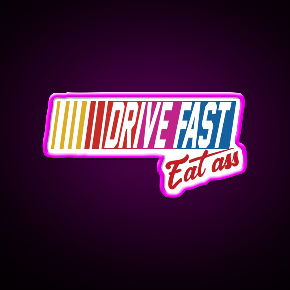 Drive Fast Eat Ass Generic Breathable Led Neon Sign For Burger Place Rgb Color - Shineneon