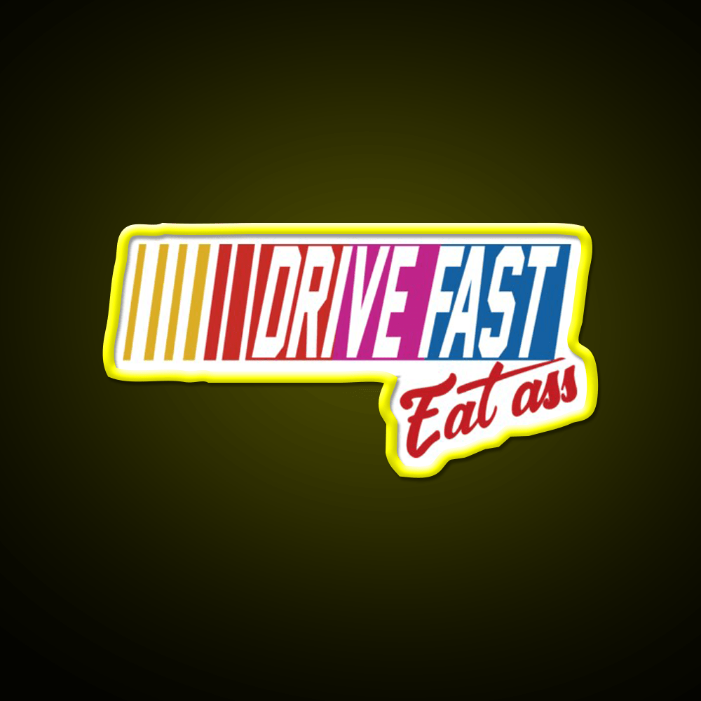 Drive Fast Eat Ass Generic Breathable Led Neon Sign For Burger Place Rgb Color - Shineneon