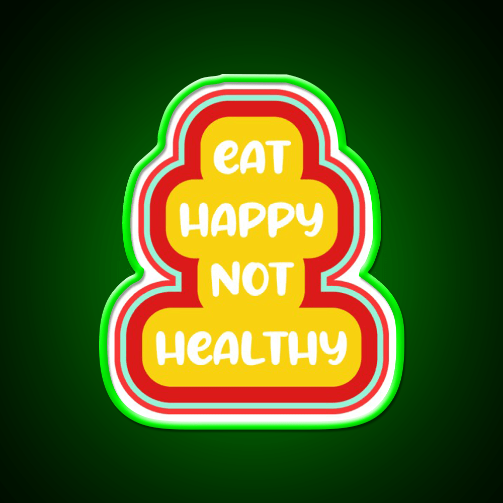 Eat Happy Not Healthy Fast Food Led Neon Sign For Burger Place Rgb Color - Shineneon