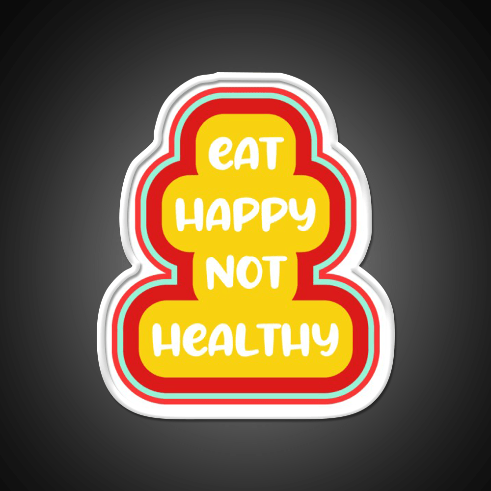Eat Happy Not Healthy Fast Food Led Neon Sign For Burger Place Rgb Color - Shineneon
