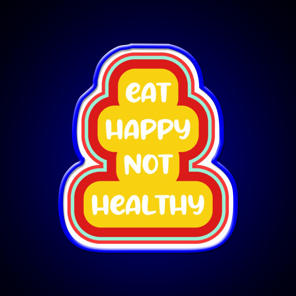 Eat Happy Not Healthy Fast Food Led Neon Sign For Burger Place Rgb Color - Shineneon