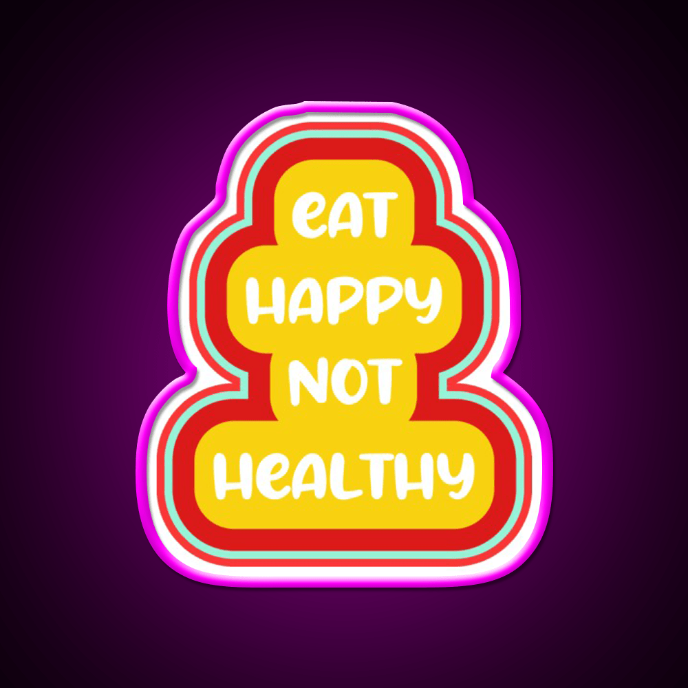 Eat Happy Not Healthy Fast Food Led Neon Sign For Burger Place Rgb Color - Shineneon