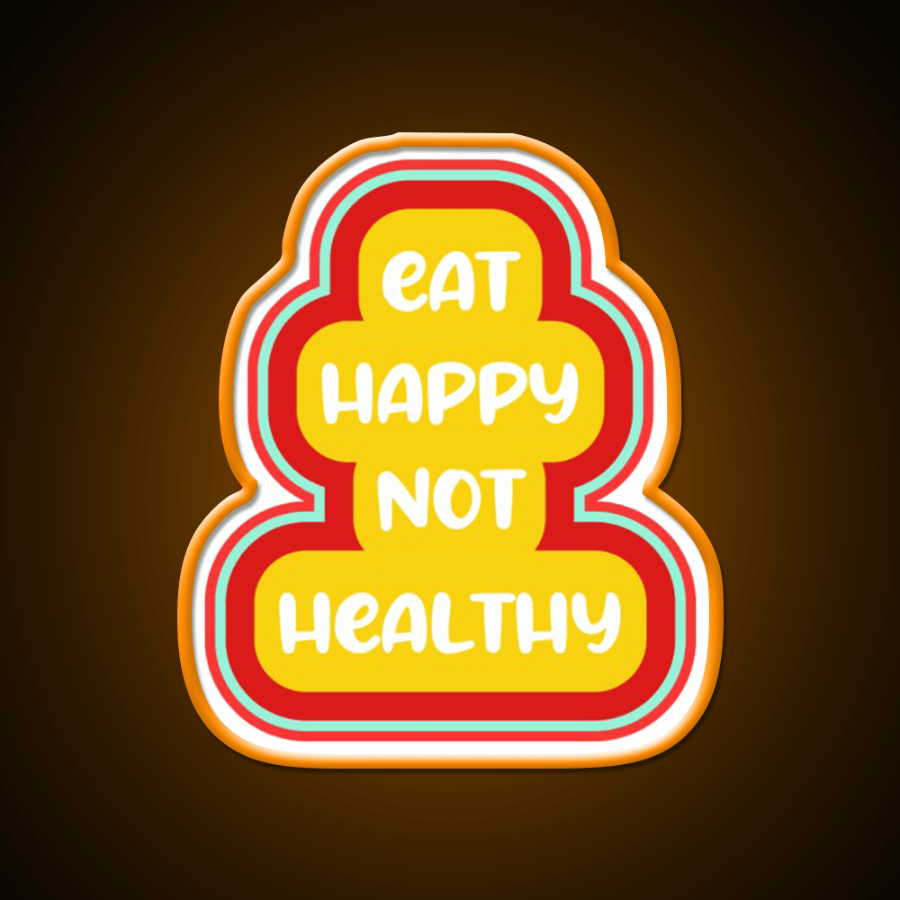 Eat Happy Not Healthy Fast Food Led Neon Sign For Burger Place Rgb Color - Shineneon