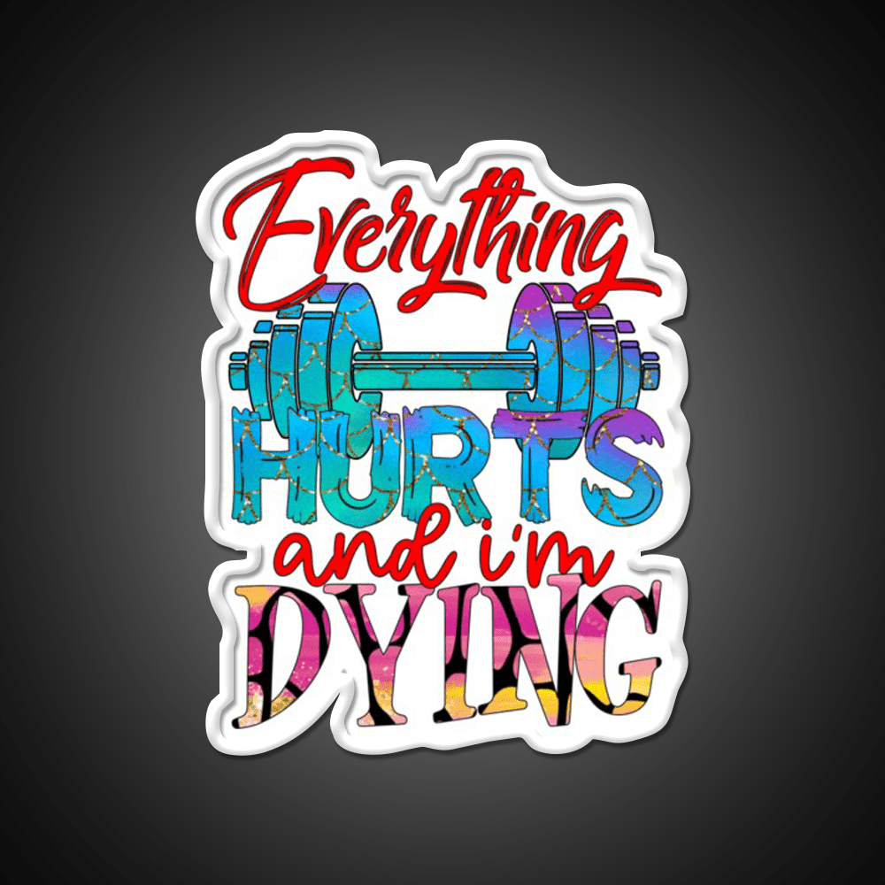 Everything Hurts And Im Dying Gym Fitness Led Neon Sign Rgb Color - Shineneon