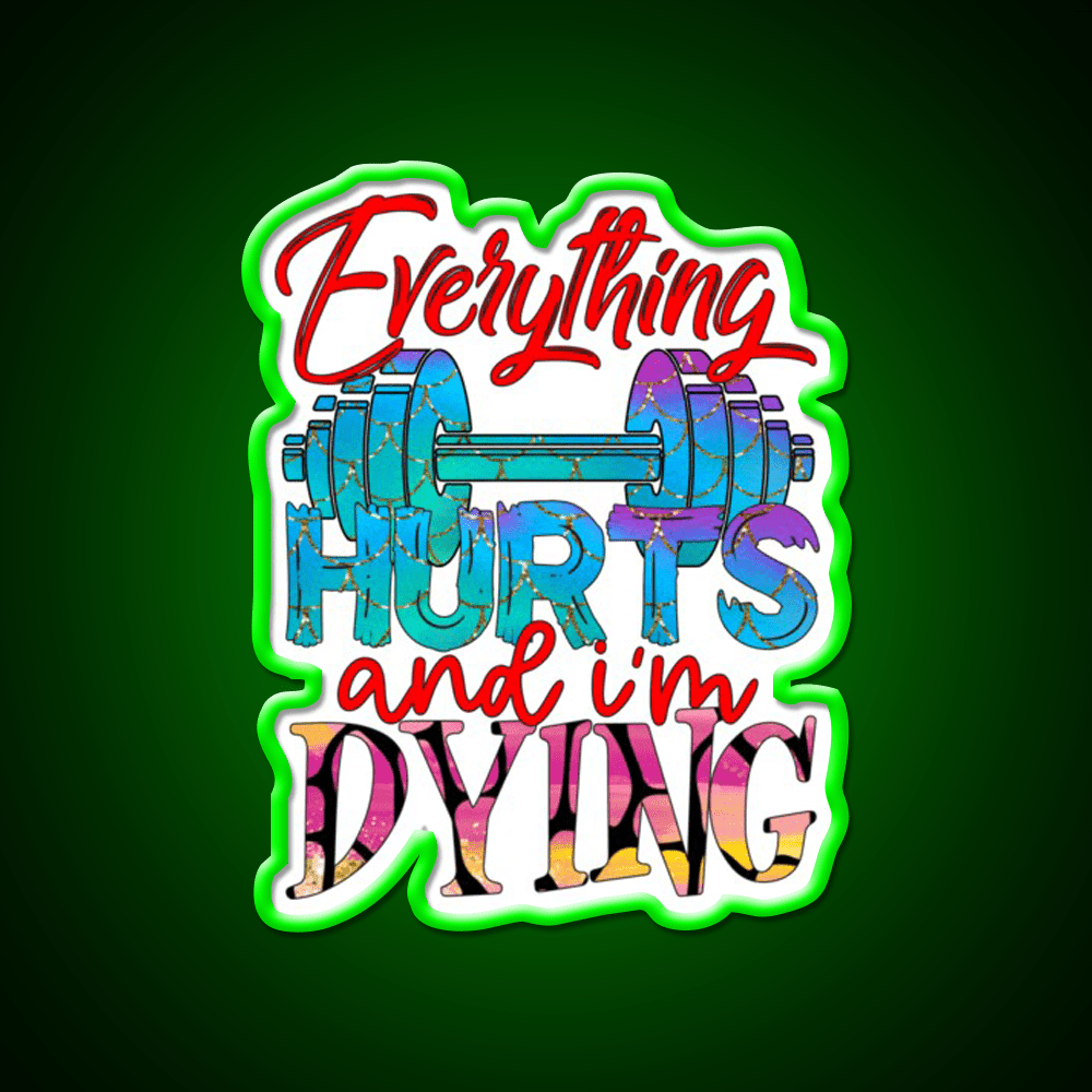 Everything Hurts And Im Dying Gym Fitness Led Neon Sign Rgb Color - Shineneon