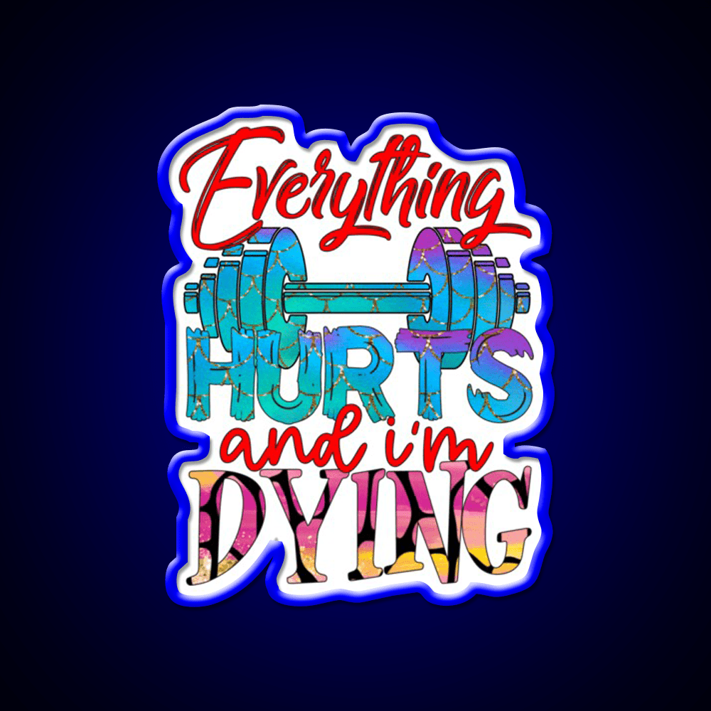 Everything Hurts And Im Dying Gym Fitness Led Neon Sign Rgb Color - Shineneon
