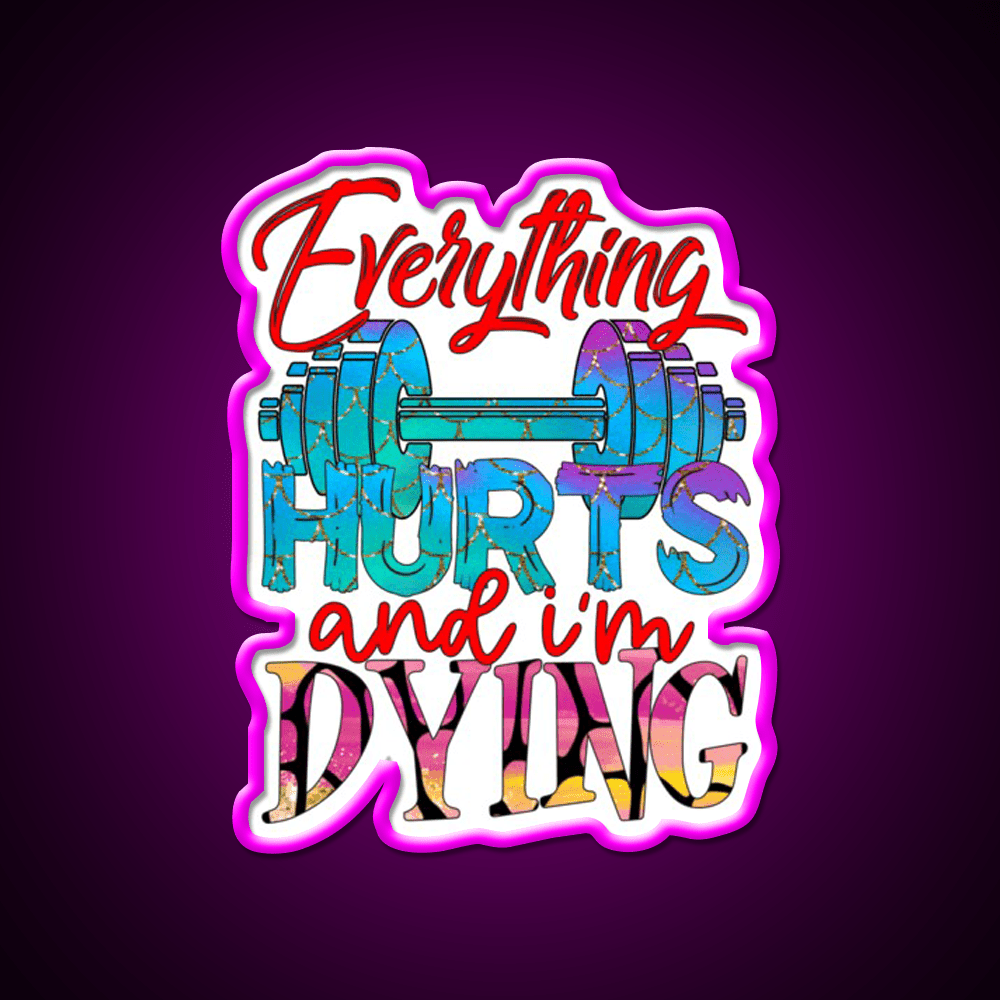 Everything Hurts And Im Dying Gym Fitness Led Neon Sign Rgb Color - Shineneon