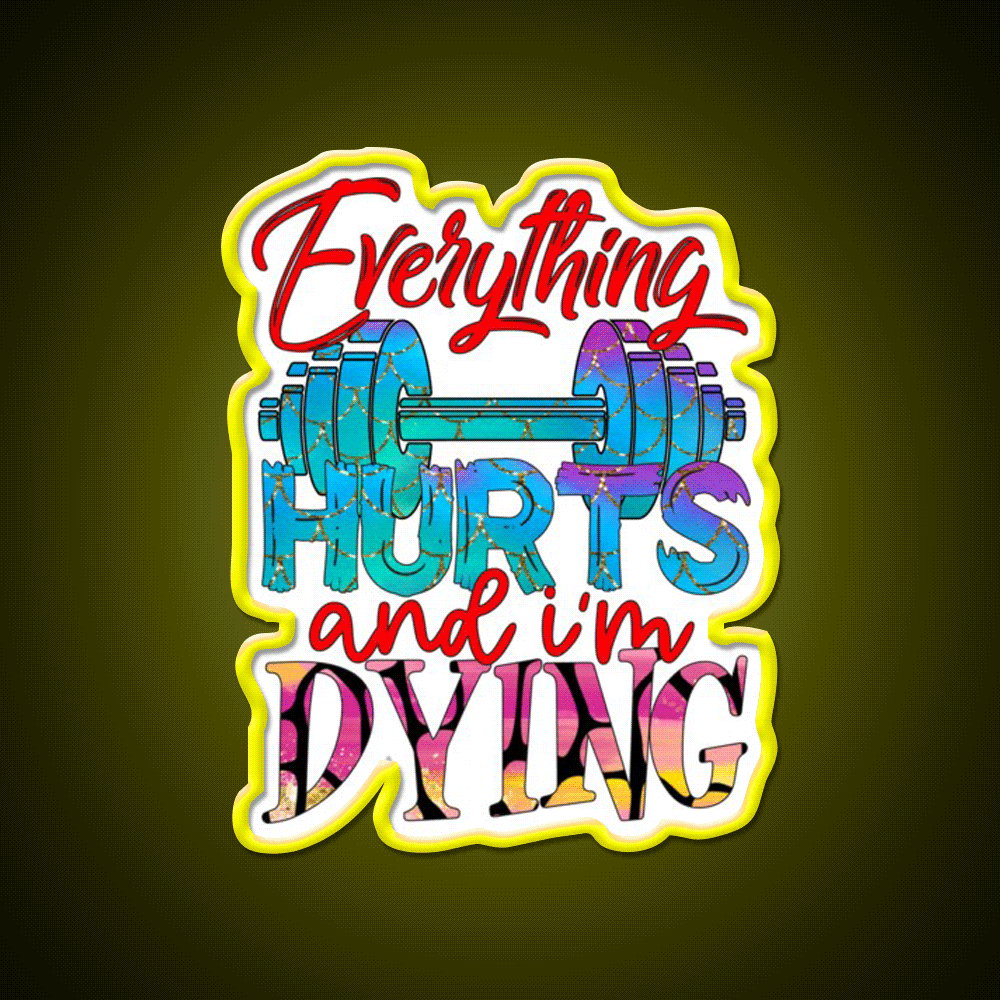 Everything Hurts And Im Dying Gym Fitness Led Neon Sign Rgb Color - Custom LED neon sign front view