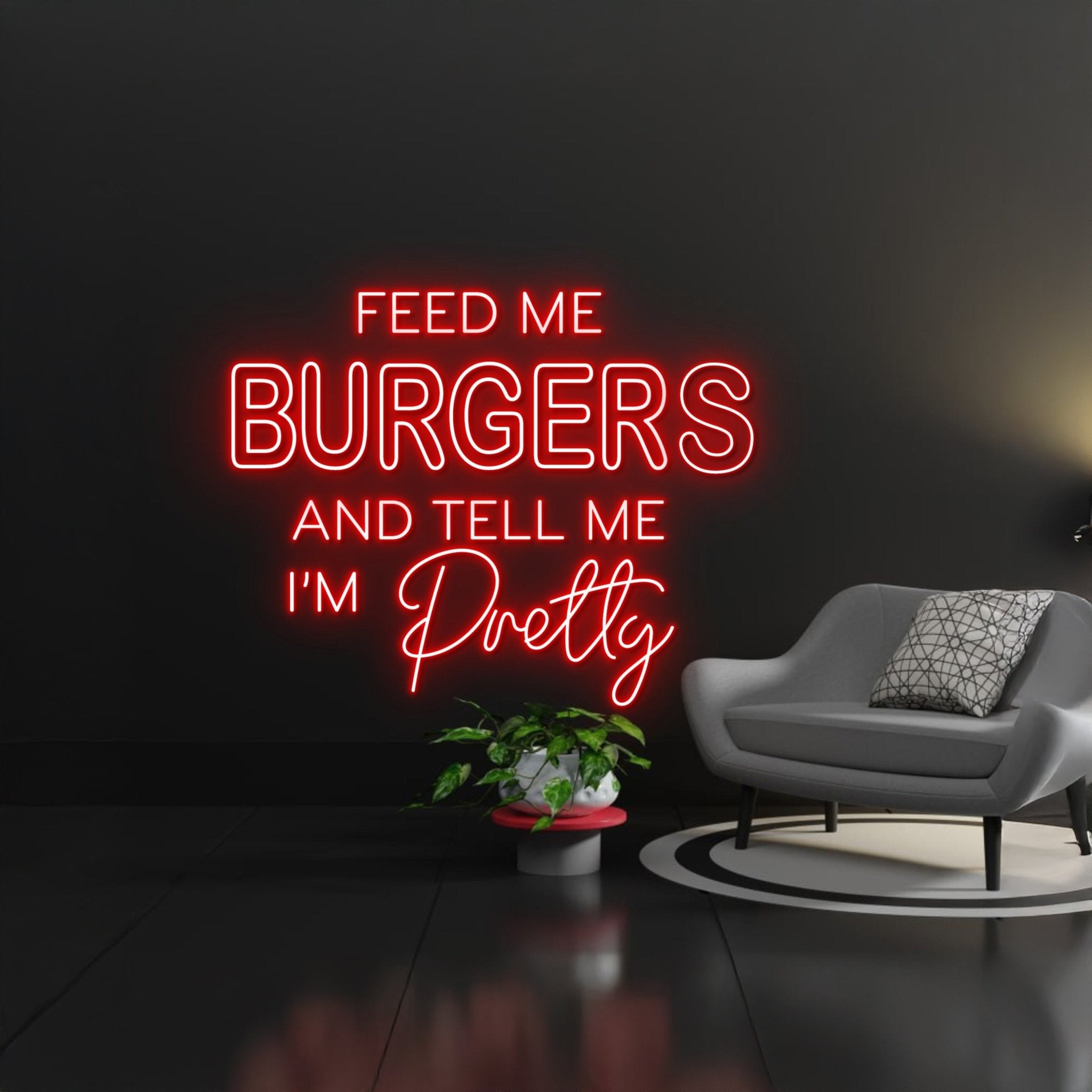Feed Me Burgers And Tell Me Im Pretty Neon Sign - Shineneon