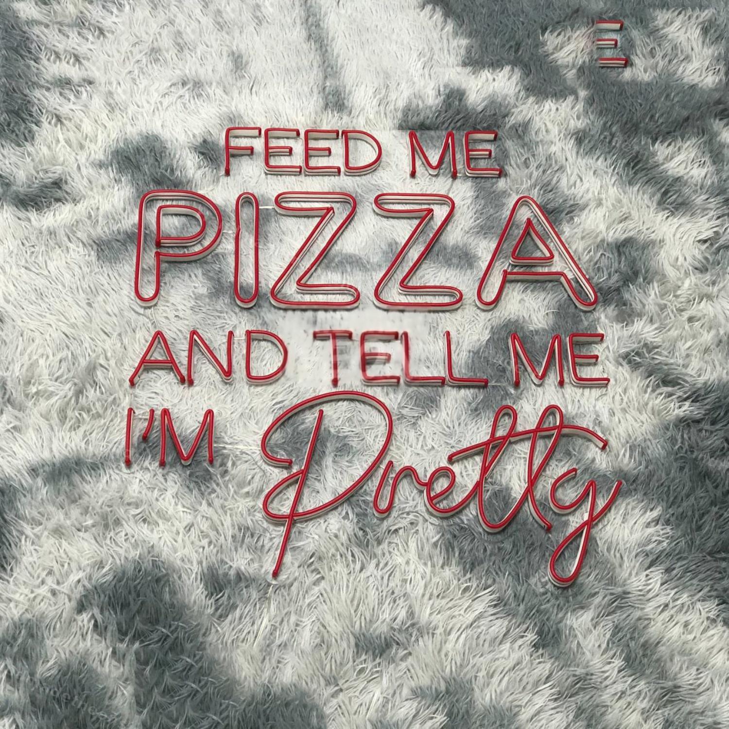 Feed Me Pizza And Tell Me Im Pretty Led Neon Sign Led Decor | Shineneon